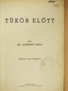 Dr. Schmiedt Béla - Tükör előtt [antikvár]