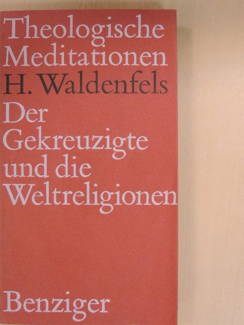 Hans Waldenfels - Der Gekreuzigte und die Weltreligionen [antikvár]