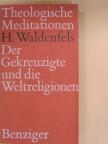 Hans Waldenfels - Der Gekreuzigte und die Weltreligionen [antikvár]