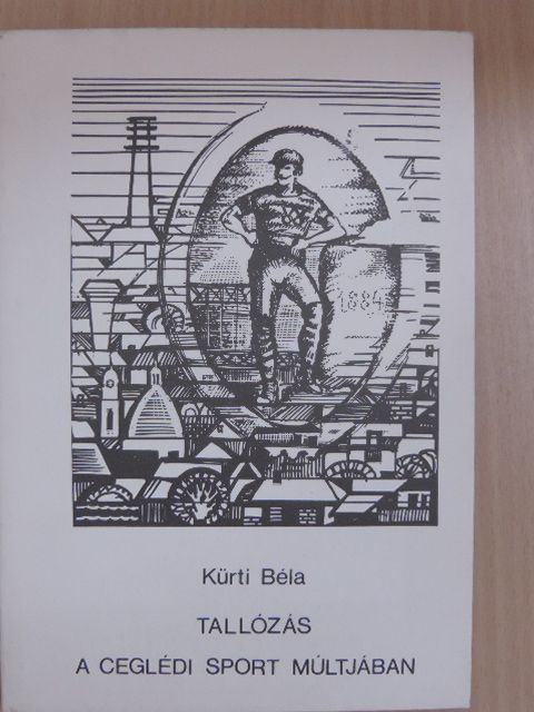 Kürti Béla - Tallózás a ceglédi sport múltjában [antikvár]