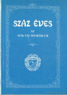 BARCS SÁNDOR - Száz éves az MTK-VM Sportklub [antikvár]