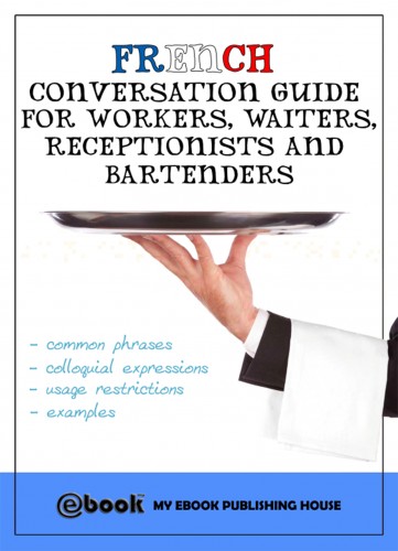 House My Ebook Publishing - French Conversation Guide for Workers, Waiters, Receptionists and Bartenders [eKönyv: epub, mobi]