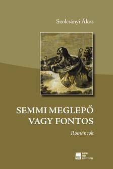 Szolcsányi Ákos - Semmi meglepő vagy fontos - ÜKH 2018