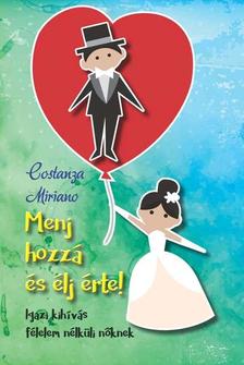 Costanza Miriano - Menj hozzá és élj érte!