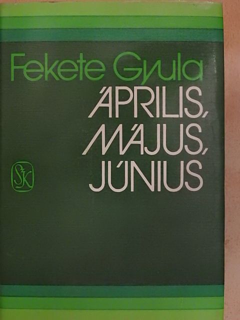 Fekete Gyula - Április, május, június [antikvár]