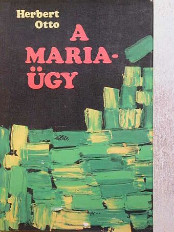 Herbert Otto - A Maria-ügy [antikvár]