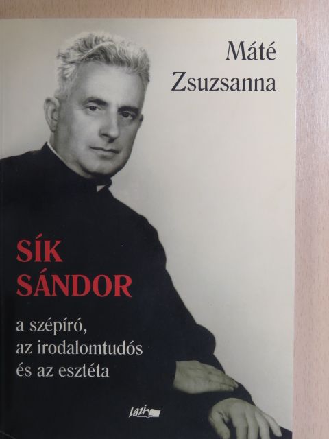 Máté Zsuzsanna - Sík Sándor - a szépíró, az irodalomtudós és az esztéta [antikvár]