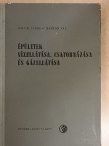 Ballai János - Épületek vízellátása, csatornázása és gázellátása [antikvár]