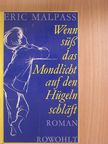 Eric Malpass - Wenn süß das Mondlicht auf den Hügeln schläft [antikvár]