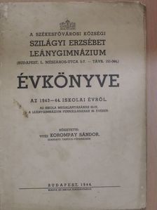 vitéz Korompay Sándor - A Székesfővárosi Községi Szilágyi Erzsébet Leánygimnázium évkönyve az 1943-44. iskolai évről [antikvár]