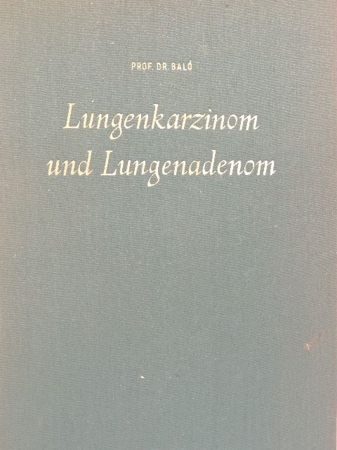 Prof. Dr. Josef Baló - Lungenkarzinom und Lungenadenom [antikvár]