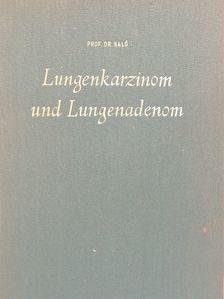Prof. Dr. Josef Baló - Lungenkarzinom und Lungenadenom [antikvár]