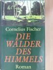 Cornelius Fischer - Die Wälder des Himmels [antikvár]
