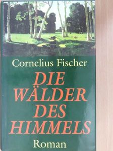 Cornelius Fischer - Die Wälder des Himmels [antikvár]