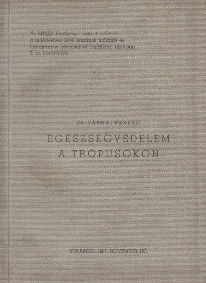 Dr. Várnai Ferenc - Egészségvédelem a trópusokon [antikvár]