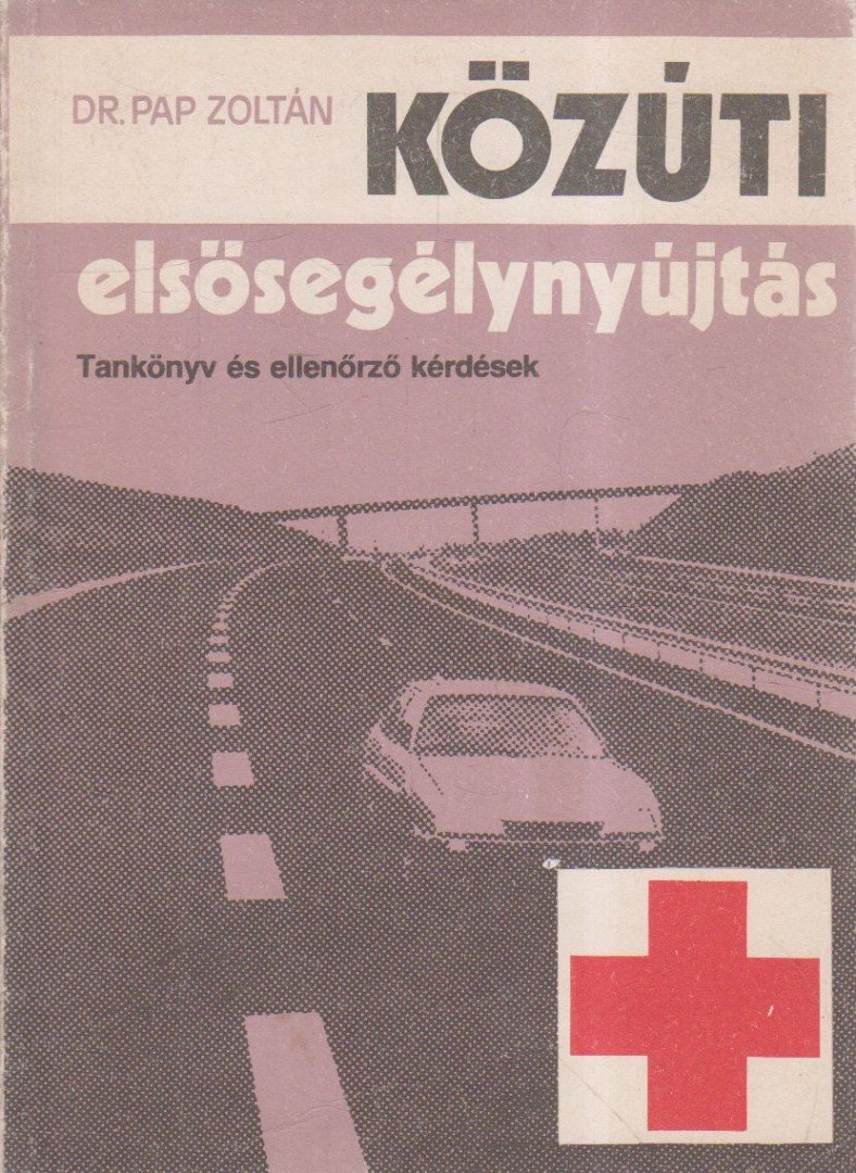 Dr. Pap Zoltán - Közúti elsősegélynyújtás [antikvár]