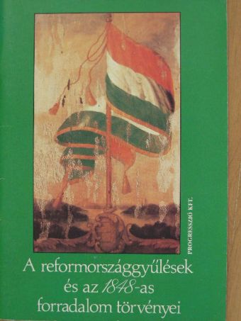 A reformországgyűlések és az 1848-as forradalom törvényei [antikvár]