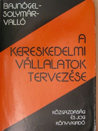 Dr. Bajnógel József - A kereskedelmi vállalatok tervezése [antikvár]