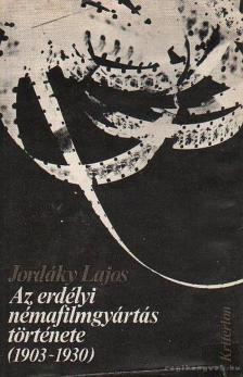 Jordáky Lajos - Az erdélyi némafilmgyártás története 1903-1930 [antikvár]