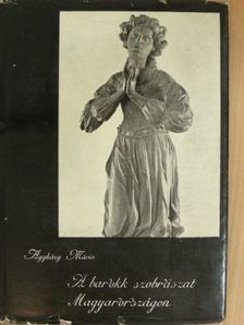 Aggházy Mária - A barokk szobrászat Magyarországon [antikvár]