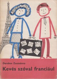 Darabos Zsuzsánna - Kevés szóval franciául [antikvár]