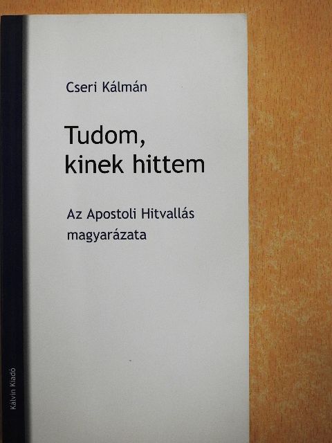 Cseri Kálmán - Tudom, kinek hittem [antikvár]