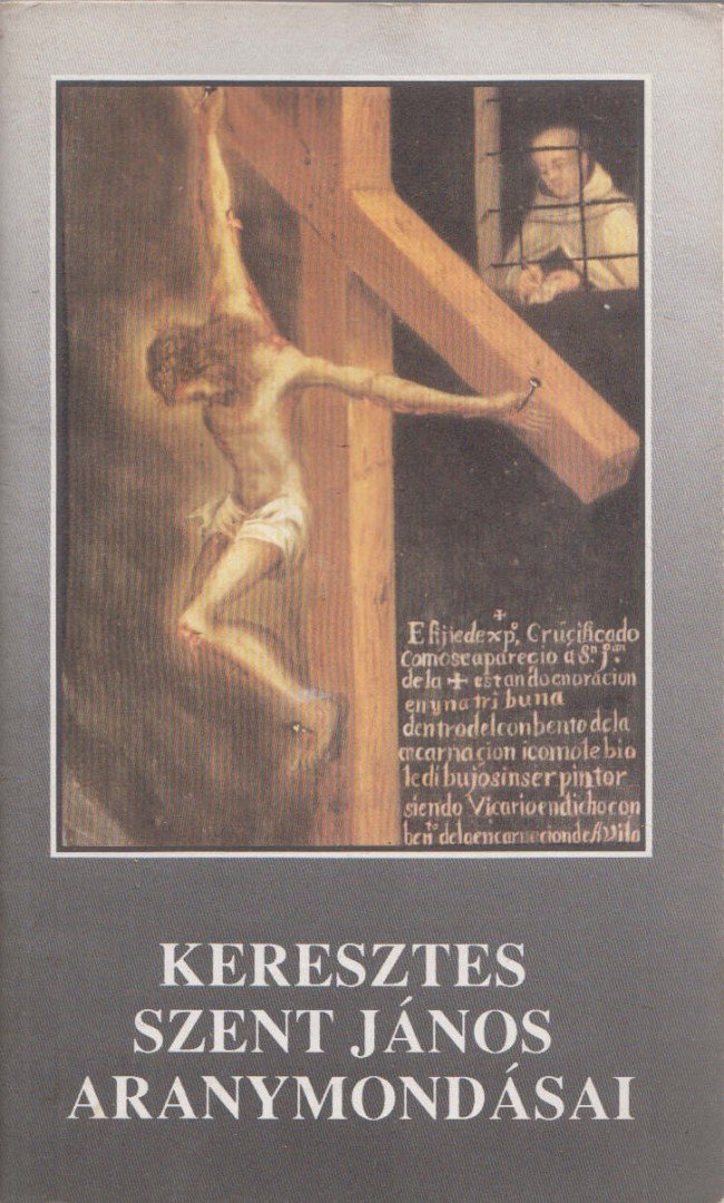 Keresztes Szent János - Keresztes Szent János aranymondásai [antikvár]