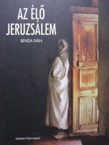 Benda Iván - Az élő Jeruzsálem [antikvár]