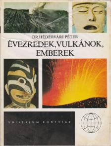 HÉDERVÁRI PÉTER - Évezredek, vulkánok, emberek [antikvár]