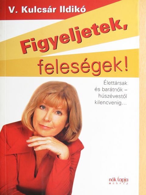 V. Kulcsár Ildikó - Figyeljetek, feleségek!/Figyeljetek, férjek! [antikvár]