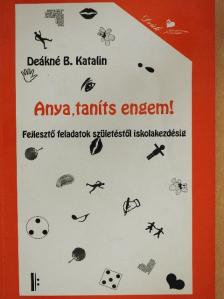 Deákné B. Katalin - Anya, taníts engem! [antikvár]