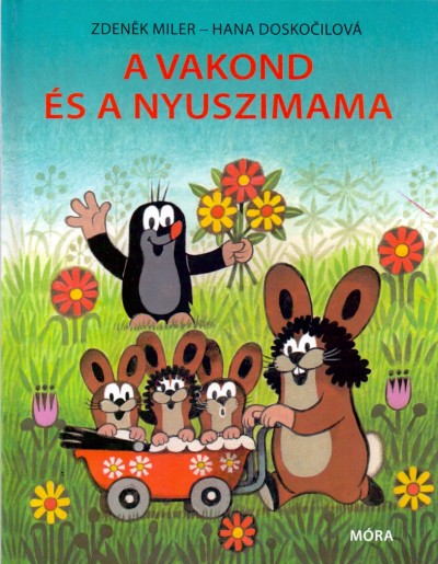 Zdenek Miler , Hana Doskocilová - A vakond és a nyuszimama [szépséghibás]