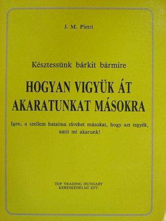 J. M. Pietri - Hogyan vigyük át akaratunkat másokra [antikvár]