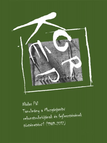 Nádas Pál - KorKép - Tanulmány a Mozgásjavító rekonstrukciójának és fejlesztésének történetéről (1989-2012) [eKönyv: epub, mobi]