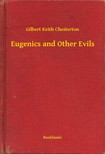 Gilbert Keith Chesterton - Eugenics and Other Evils [eKönyv: epub, mobi]