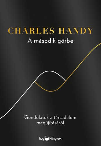 Charles Handy - A második görbe - Gondolatok a társadalom megújításáról [eKönyv: epub, mobi]