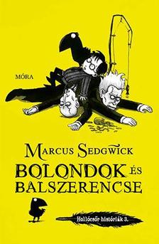 Marcus Sedgwick - Bolondok és balszerencse - Hollócsőr históriák 3.