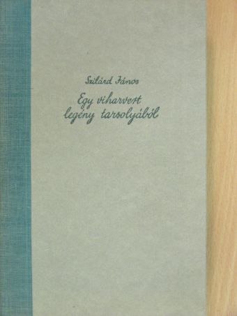 Szilárd János - Egy viharvert legény tarsolyából [antikvár]