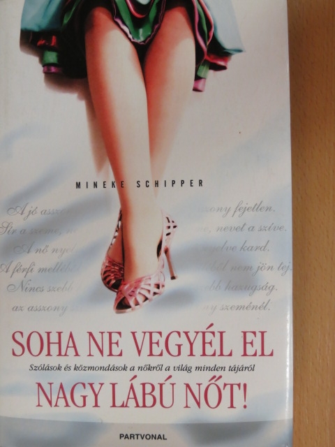 Mineke Schipper - Soha ne vegyél el nagy lábú nőt! [antikvár]