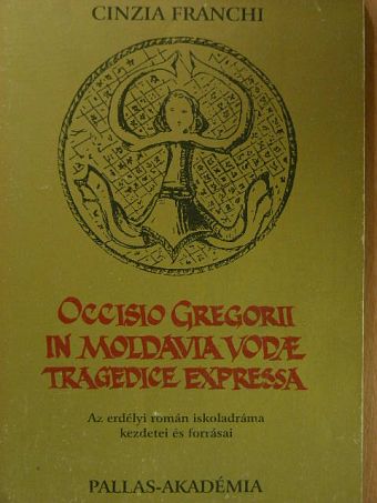 Cinzia Franchi - Occisio Gregorii in Moldavia vodae tragedice expressa [antikvár]