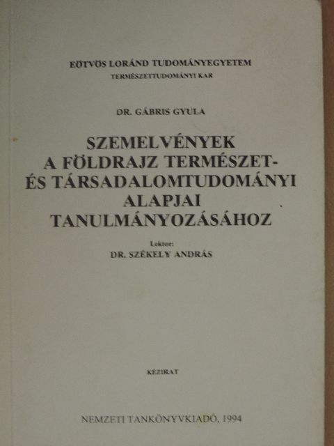 Dr. Gábris Gyula - Szemelvények a földrajz természet- és társadalomtudományi alapjai tanulmányozásához [antikvár]