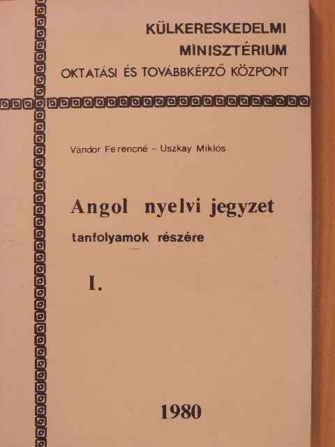 Uszkay Miklós - Angol nyelvi jegyzet tanfolyamok részére I. [antikvár]