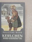 Felicitas Rose - Kerlchen wird vernünftig [antikvár]