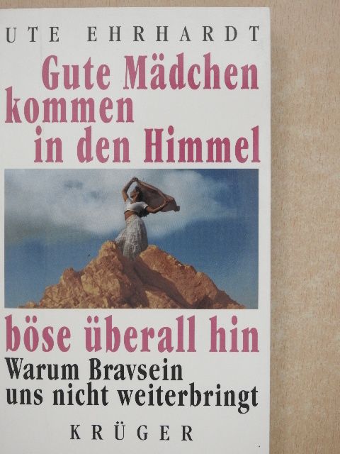Ute Ehrhardt - Gute Mädchen kommen in den Himmel, böse überall hin [antikvár]