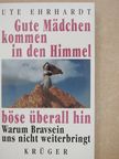 Ute Ehrhardt - Gute Mädchen kommen in den Himmel, böse überall hin [antikvár]