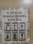 A magyar kereszténység ezer éve [antikvár]