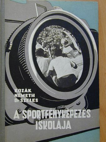 Dr. Szeles Pál - A sportfényképezés iskolája [antikvár]