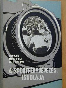 Dr. Szeles Pál - A sportfényképezés iskolája [antikvár]
