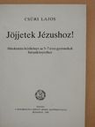 Csüri Lajos - Jöjjetek Jézushoz! [antikvár]
