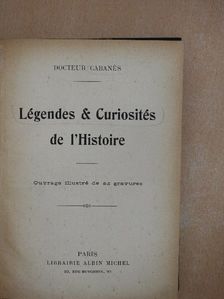Docteur Cabanés - Légendes & Curiosités de l'Histoire [antikvár]